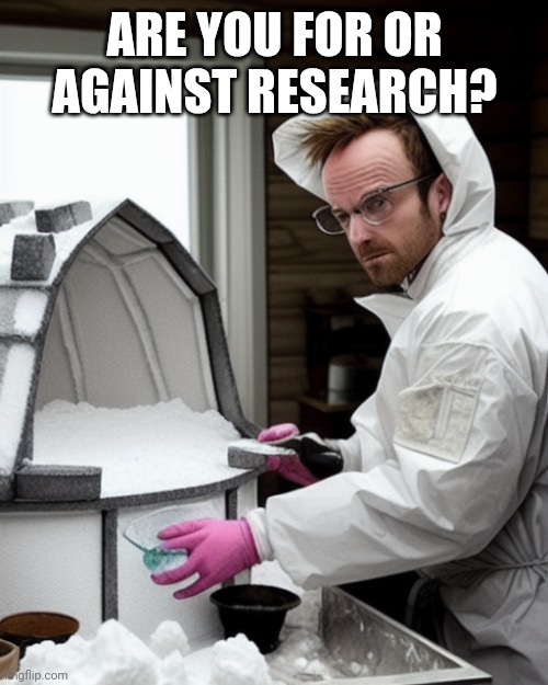 Snowcones | ARE YOU FOR OR AGAINST RESEARCH? | image tagged in snowcones | made w/ Imgflip meme maker