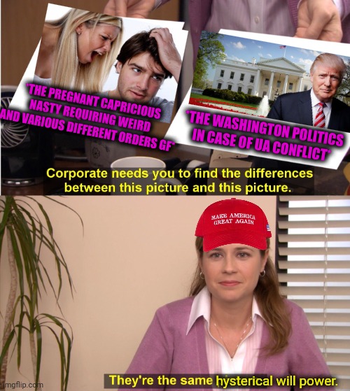 -Back & forth. | *THE PREGNANT CAPRICIOUS NASTY REQUIRING WEIRD AND VARIOUS DIFFERENT ORDERS GF*; *THE WASHINGTON POLITICS IN CASE OF UA CONFLICT*; hysterical will power. | image tagged in memes,they're the same picture,pregnancy test,political correctness,washington dc,infinity war | made w/ Imgflip meme maker