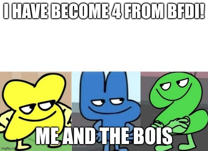 4 is a prime number! saxcfhyrgvhbfdrhfvbdehdbfc debhbv | I HAVE BECOME 4 FROM BFDI! ME AND THE BOIS | image tagged in bfb smug,we are number one | made w/ Imgflip meme maker