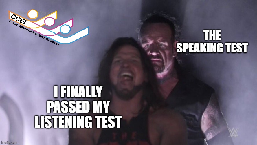 AJ Styles & Undertaker | THE SPEAKING TEST; I FINALLY PASSED MY LISTENING TEST | image tagged in aj styles undertaker | made w/ Imgflip meme maker