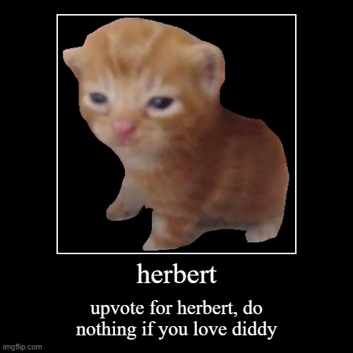 upvote for herbert | herbert | upvote for herbert, do nothing if you love diddy | image tagged in funny,demotivationals | made w/ Imgflip demotivational maker