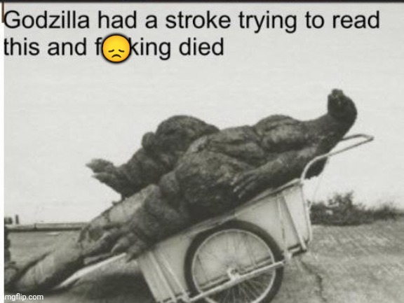 Godzilla | ? | image tagged in godzilla | made w/ Imgflip meme maker