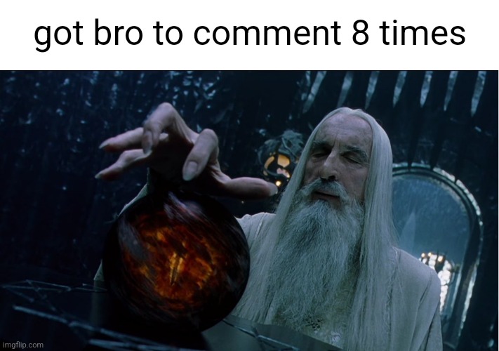 Link in comments | got bro to comment 8 times | image tagged in saruman magically summoning | made w/ Imgflip meme maker