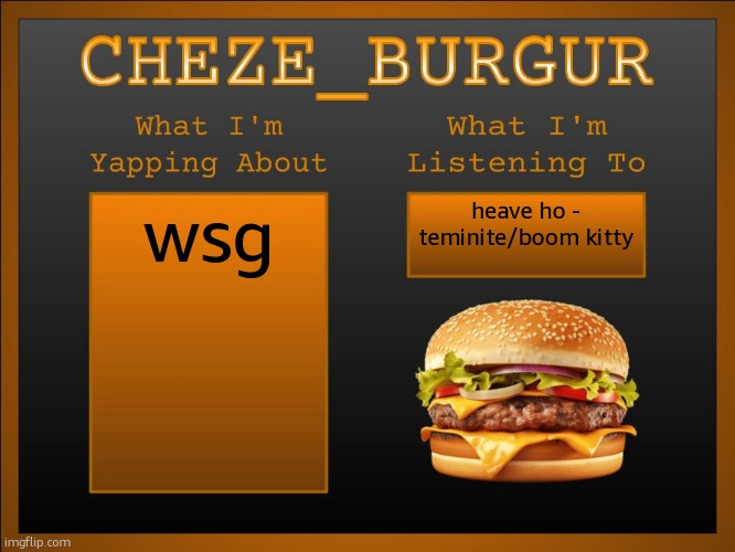 New Cheze Announcement Template | wsg; heave ho - teminite/boom kitty | image tagged in new cheze template | made w/ Imgflip meme maker