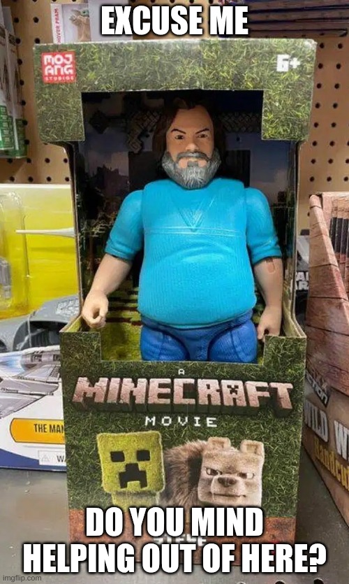 Just When I Thought "A Minecraft Movie" Couldn't Get Any Worse | EXCUSE ME; DO YOU MIND HELPING OUT OF HERE? | image tagged in middle age man action figure,minecraft,minecraft memes,minecraft steve,jack black,toys | made w/ Imgflip meme maker