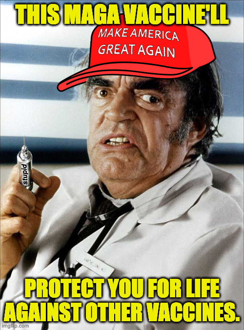 This is not medical advice. | THIS MAGA VACCINE'LL; stupid; PROTECT YOU FOR LIFE
AGAINST OTHER VACCINES. | image tagged in crazy doctor,memes,maga,antivax | made w/ Imgflip meme maker