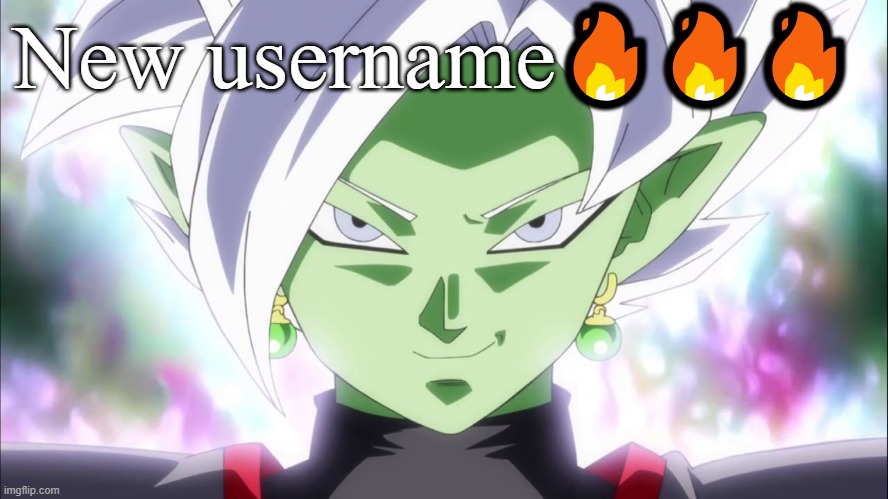 Zamasu | New username🔥🔥🔥 | image tagged in zamasu | made w/ Imgflip meme maker