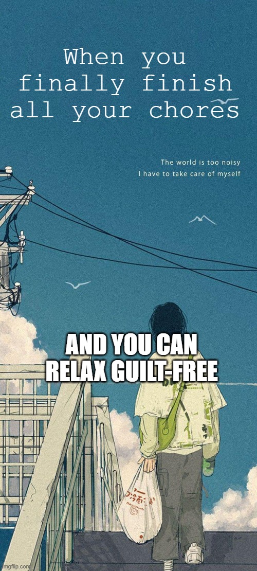 Heavenly | When you finally finish all your chores; AND YOU CAN RELAX GUILT-FREE | image tagged in heavenly,ai meme,relatable,anime | made w/ Imgflip meme maker