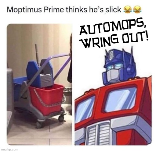 Moptimus Prime | AUTOMOPS, WRING OUT! | image tagged in bucket | made w/ Imgflip meme maker