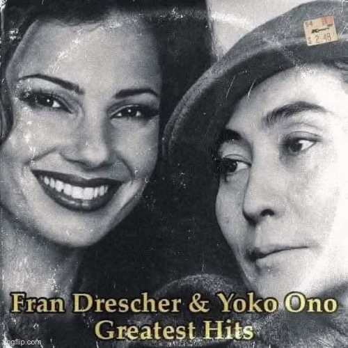 Fran and Yoko? | image tagged in yoko ono | made w/ Imgflip meme maker