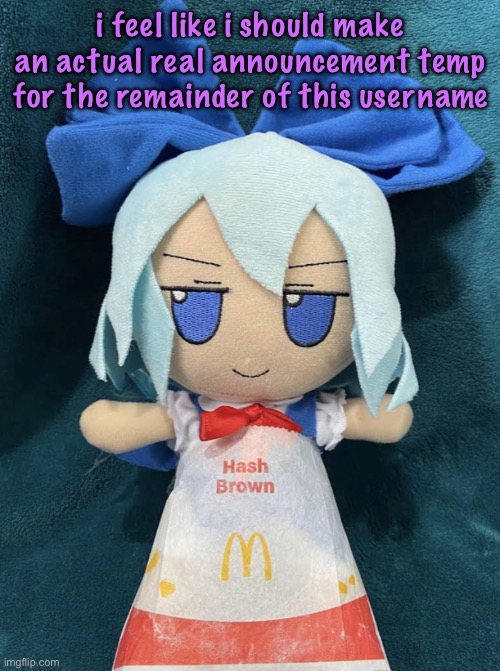 cirno hashbrown | i feel like i should make an actual real announcement temp for the remainder of this username | image tagged in cirno hashbrown | made w/ Imgflip meme maker