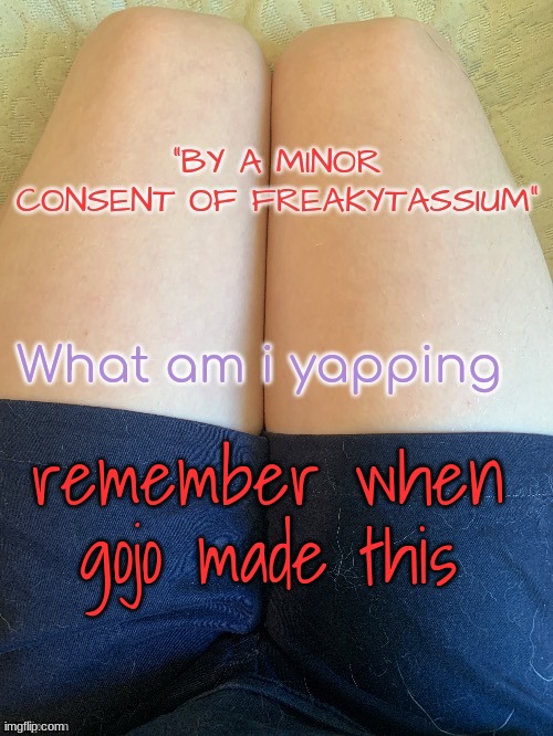 Gojo's relaxing template V2 | remember when gojo made this | image tagged in gojo's relaxing template v2 | made w/ Imgflip meme maker