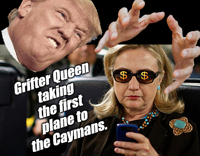 smug beeotch preparing to empty her share of the US Treasury | Grifter Queen
taking the first plane to the Caymans. | image tagged in memes,politics,clinton,trump | made w/ Imgflip meme maker