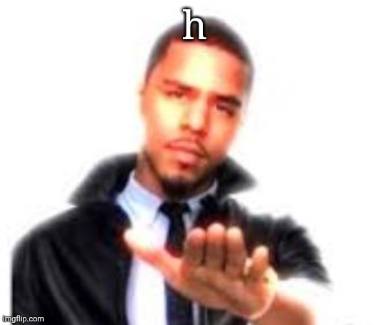 J. Cole Hand Out | h | image tagged in j cole hand out | made w/ Imgflip meme maker