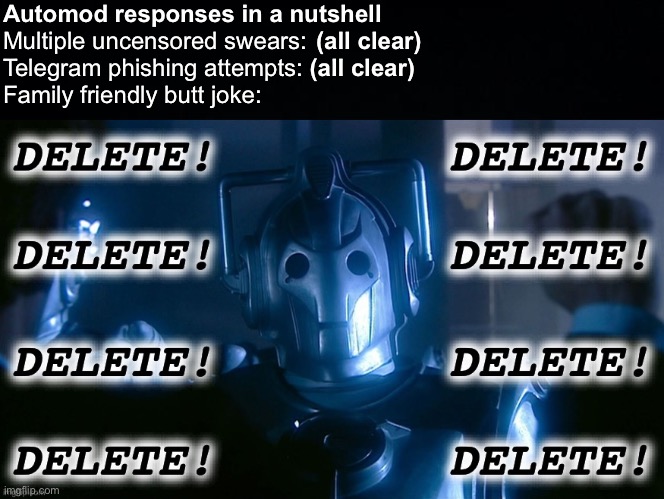 Talk about binary defaults… | Automod responses in a nutshell
                                               (all clear)
                                              (all clear); Multiple uncensored swears:
Telegram phishing attempts:
Family friendly butt joke: | image tagged in double standards,internet,social media,sfw,mods,comment section | made w/ Imgflip meme maker