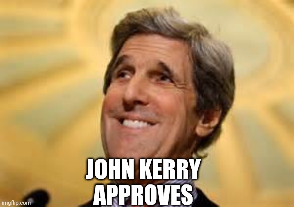 John Kerry ACs Dangerous | JOHN KERRY
APPROVES | image tagged in john kerry acs dangerous | made w/ Imgflip meme maker