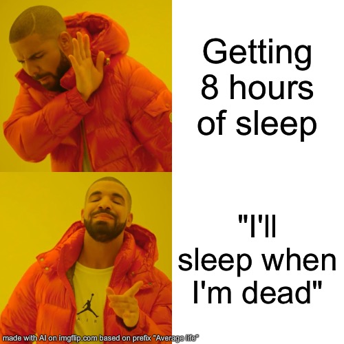 ai meme | Getting 8 hours of sleep; "I'll sleep when I'm dead" | image tagged in memes,drake hotline bling | made w/ Imgflip meme maker