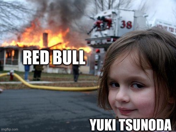 You deserved it Yuki | RED BULL; YUKI TSUNODA | image tagged in memes,disaster girl | made w/ Imgflip meme maker