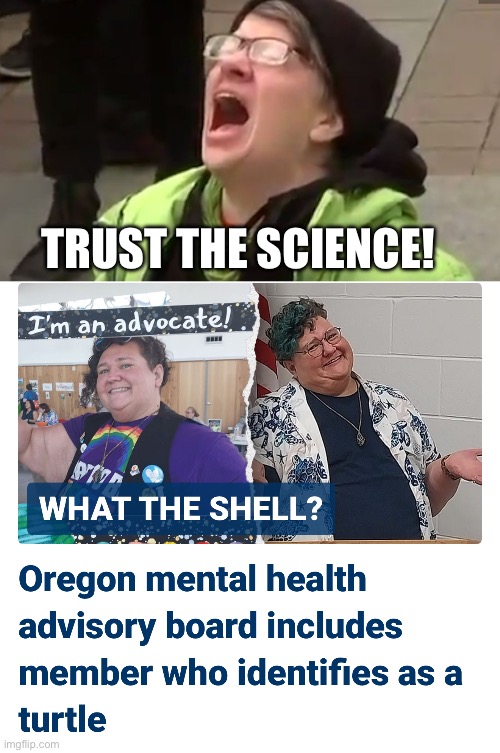 Liberals want you to trust the science. | TRUST THE SCIENCE! | image tagged in screaming liberal | made w/ Imgflip meme maker