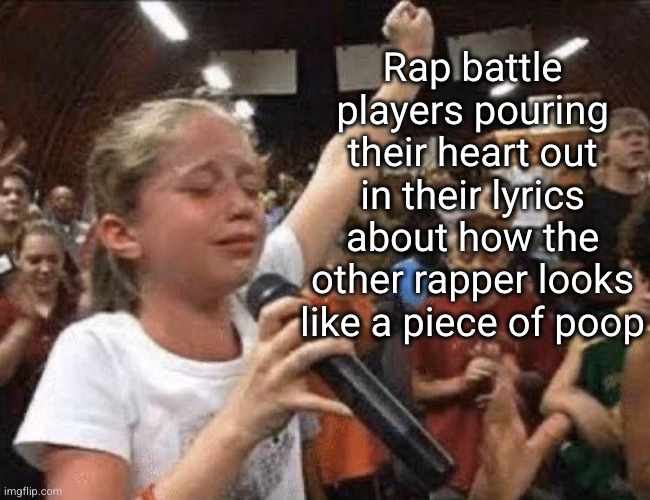 it's all so cringe | Rap battle players pouring their heart out in their lyrics about how the other rapper looks like a piece of poop | image tagged in girl crying while singing,roblox,so true,funny,gaming,rap | made w/ Imgflip meme maker