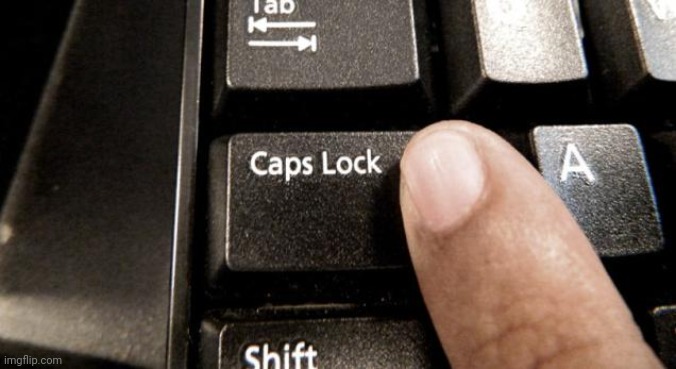 Caps Lock | image tagged in caps lock | made w/ Imgflip meme maker