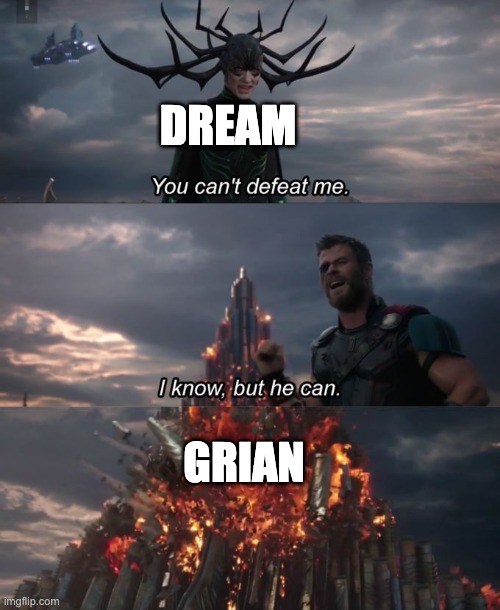 You can't defeat me | DREAM; GRIAN | image tagged in you can't defeat me | made w/ Imgflip meme maker