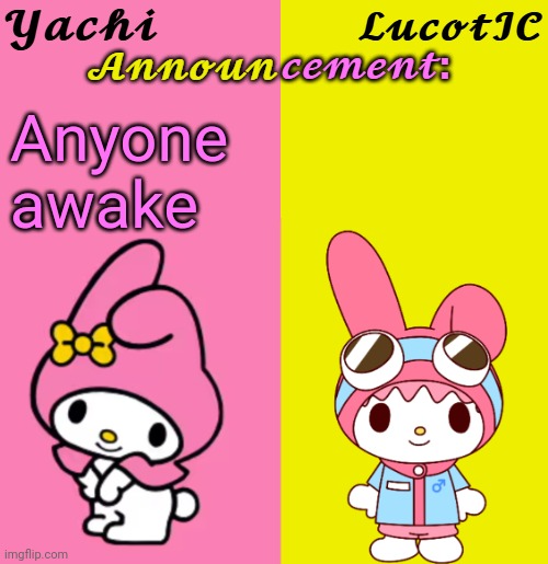 Yachi & LucotIC Duo Announcement Temp | Anyone awake | image tagged in yachi lucotic duo announcement temp | made w/ Imgflip meme maker