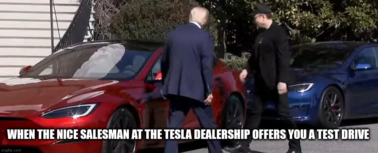 Car salesman | WHEN THE NICE SALESMAN AT THE TESLA DEALERSHIP OFFERS YOU A TEST DRIVE | image tagged in tesla | made w/ Imgflip meme maker