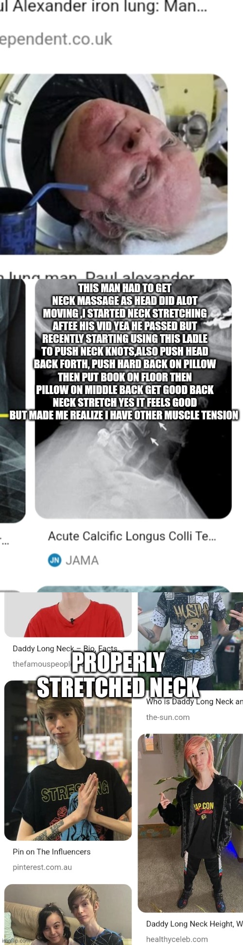 Readers highgest:MAHA neck stretch changer my life,read the inspiration below | THIS MAN HAD TO GET NECK MASSAGE AS HEAD DID ALOT MOVING ,I STARTED NECK STRETCHING AFTEE HIS VID YEA HE PASSED BUT RECENTLY STARTING USING THIS LADLE TO PUSH NECK KNOTS,ALSO PUSH HEAD BACK FORTH, PUSH HARD BACK ON PILLOW THEN PUT BOOK ON FLOOR THEN PILLOW ON MIDDLE BACK GET GOOD BACK NECK STRETCH YES IT FEELS GOOD BUT MADE ME REALIZE I HAVE OTHER MUSCLE TENSION; PROPERLY STRETCHED NECK | image tagged in wow,neck,stetch,health,maga | made w/ Imgflip meme maker