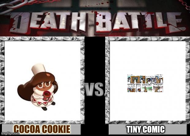 Tiny comic vs Cocoa cookies | COCOA COOKIE; TINY COMIC | image tagged in death battle,cookie run kingdom,memes,tiny,funny | made w/ Imgflip meme maker