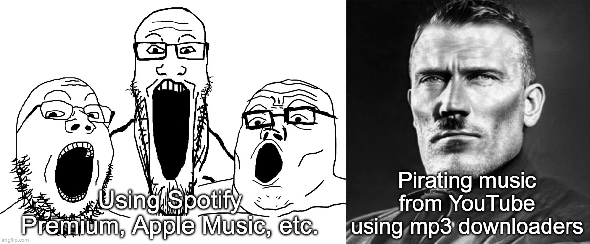 Pirating music from YouTube using mp3 downloaders; Using Spotify Premium, Apple Music, etc. | image tagged in soyjak poggers,funny man mewing | made w/ Imgflip meme maker