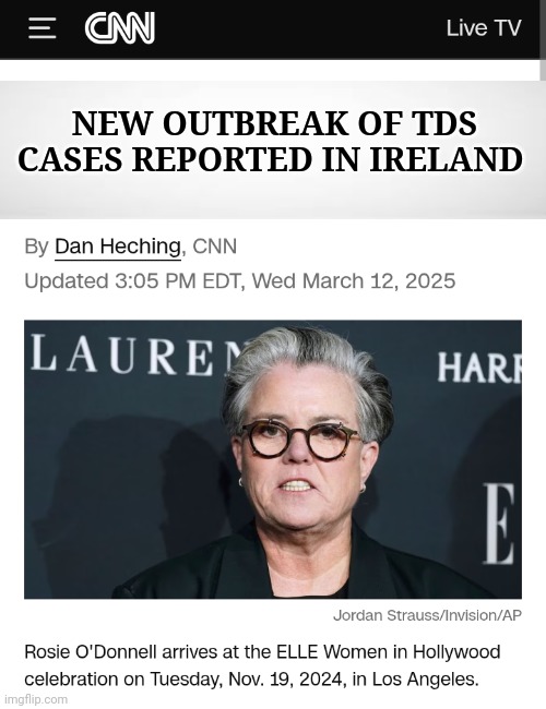 TDS Cases Rising In Ireland Following The Arrival Of Rosie O'Donnell | NEW OUTBREAK OF TDS CASES REPORTED IN IRELAND | image tagged in tds,trump,virus,ireland,rosie o'donnell,stupid liberals | made w/ Imgflip meme maker