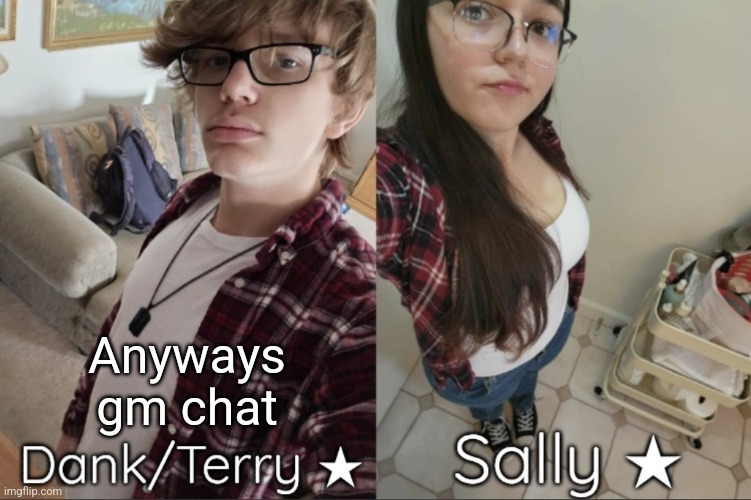 Sally still sleeping ughenfnskqkdn | Anyways gm chat | image tagged in dank/sally matching shared temp | made w/ Imgflip meme maker