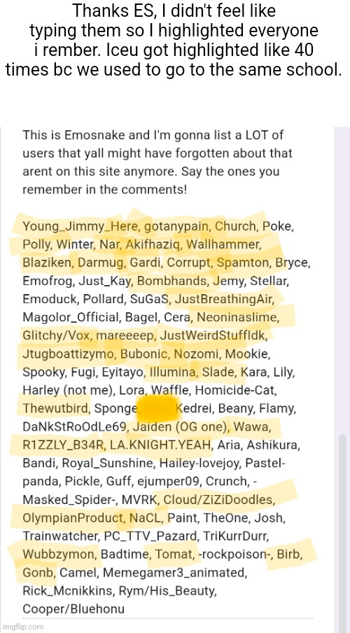 https://forms.gle/cuVMJ5W64jp6iaiU8 | Thanks ES, I didn't feel like typing them so I highlighted everyone i rember. Iceu got highlighted like 40 times bc we used to go to the same school. | made w/ Imgflip meme maker