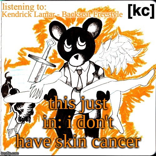 Good Ass Job temp | Kendrick Lamar - Backseat Freestyle; this just in: i don't have skin cancer | image tagged in good ass job temp | made w/ Imgflip meme maker