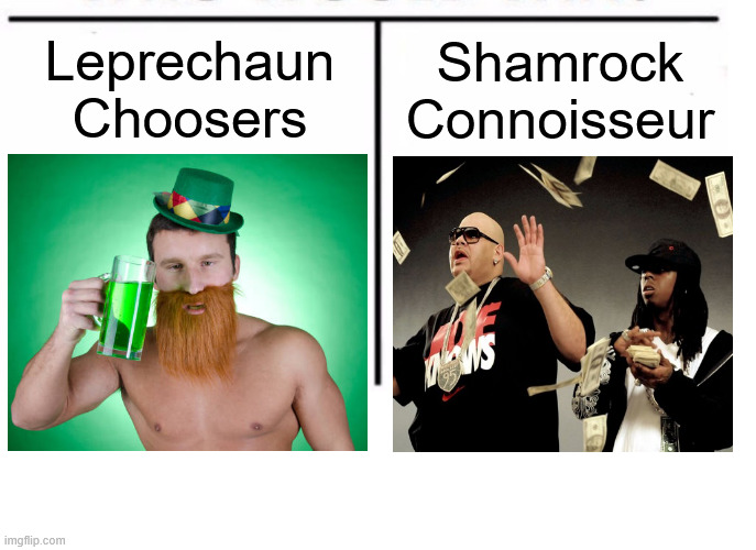 comparison table | Leprechaun Choosers; Shamrock Connoisseur | image tagged in comparison table | made w/ Imgflip meme maker