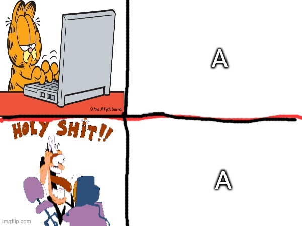 MEME TEMPLATE!!!! | A; A | image tagged in garfield and holy shet | made w/ Imgflip meme maker