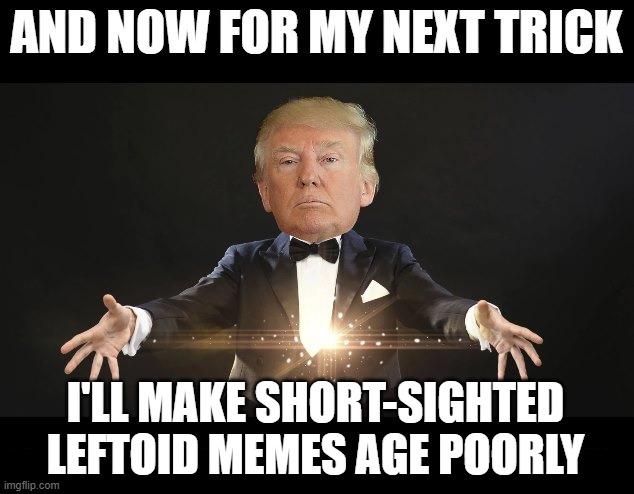 I'LL MAKE SHORT-SIGHTED LEFTOID MEMES AGE POORLY | made w/ Imgflip meme maker