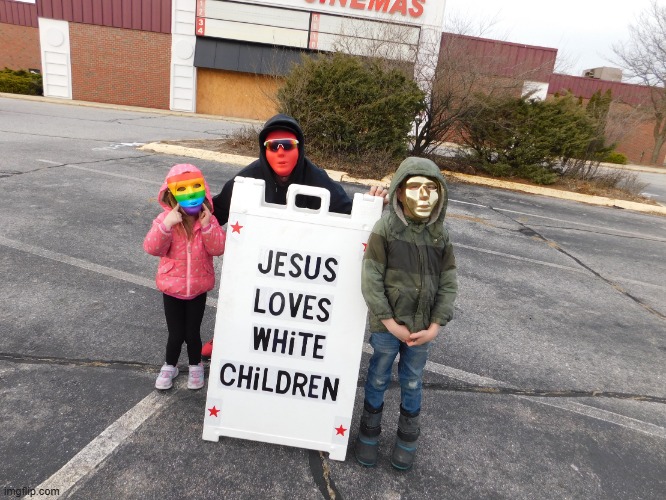 Jesus Loves White Children | image tagged in jesus loves white children,moses loves white children | made w/ Imgflip meme maker