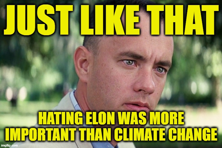 Destroying Electric Cars | JUST LIKE THAT; HATING ELON WAS MORE IMPORTANT THAN CLIMATE CHANGE | image tagged in memes,and just like that | made w/ Imgflip meme maker