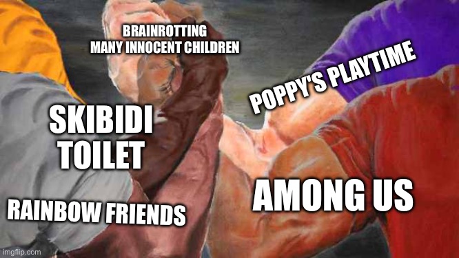 I feel bad for gen alpha and beta | BRAINROTTING MANY INNOCENT CHILDREN; POPPY'S PLAYTIME; SKIBIDI TOILET; AMONG US; RAINBOW FRIENDS | image tagged in 4 way bro shake,brainrot,skibidi toilet,poppy playtime,among us,rainbow friends | made w/ Imgflip meme maker