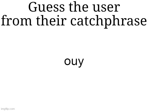 ouy | made w/ Imgflip meme maker