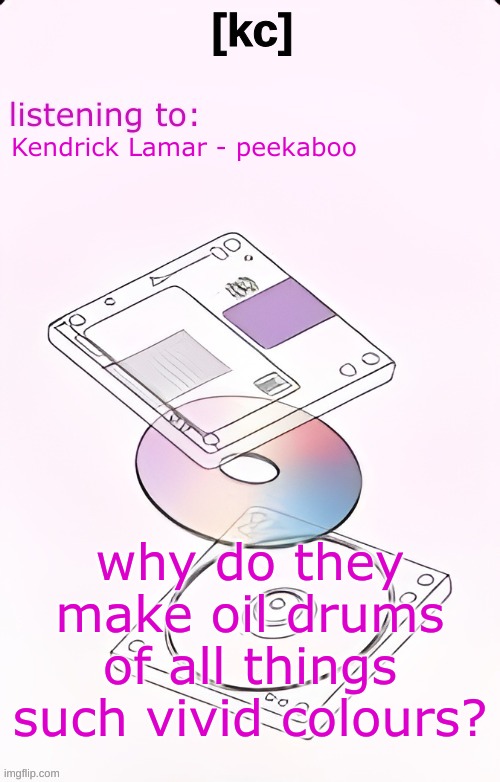 Yandhi temp | Kendrick Lamar - peekaboo; why do they make oil drums of all things such vivid colours? | image tagged in yandhi temp | made w/ Imgflip meme maker
