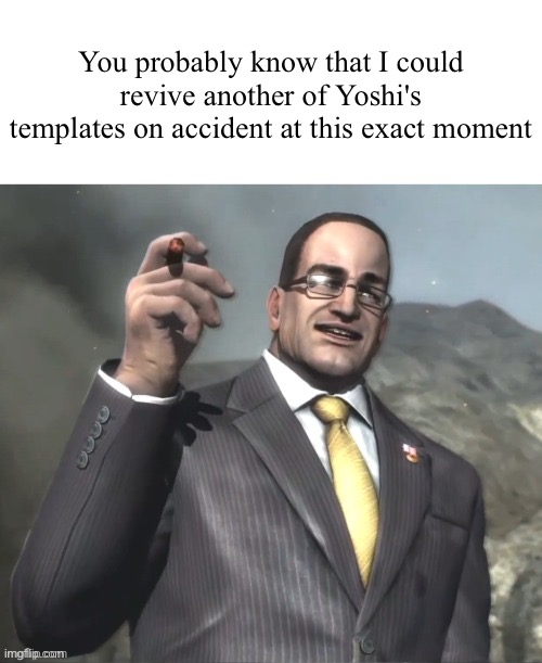 August 2032, the heat death of the universe | You probably know that I could revive another of Yoshi's templates on accident at this exact moment | image tagged in the fog is coming on april 8th 2024,msmg | made w/ Imgflip meme maker