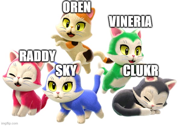 Kittens | OREN
                                            VINERIA; RADDY                                                          SKY                   CLUKR | image tagged in kittens,sprunki,fun | made w/ Imgflip meme maker