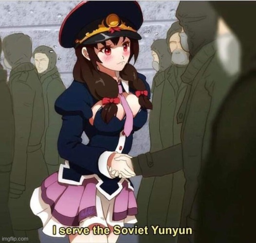 I serve the Soviet Yunyun | image tagged in i serve the soviet yunyun | made w/ Imgflip meme maker