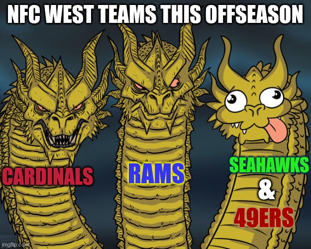 This off season is crazy | NFC WEST TEAMS THIS OFFSEASON; SEAHAWKS; RAMS; CARDINALS; &; 49ERS | image tagged in three-headed dragon,memes,funny,comedy,nfl,sports | made w/ Imgflip meme maker