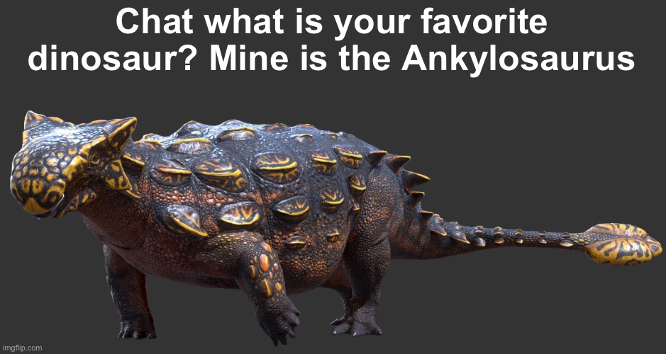 Dimetrodon is not a Dinosaur and Mosasaurus is not a dinosaur. Pterosaurs are also not dinosaurs | Chat what is your favorite dinosaur? Mine is the Ankylosaurus | image tagged in ankylosaurus | made w/ Imgflip meme maker