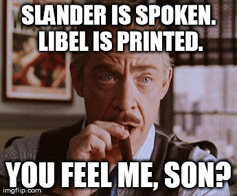 SLANDER IS SPOKEN. LIBEL IS PRINTED. YOU FEEL ME, SON? | made w/ Imgflip meme maker