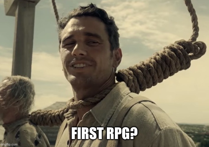 first time | FIRST RPG? | image tagged in first time | made w/ Imgflip meme maker